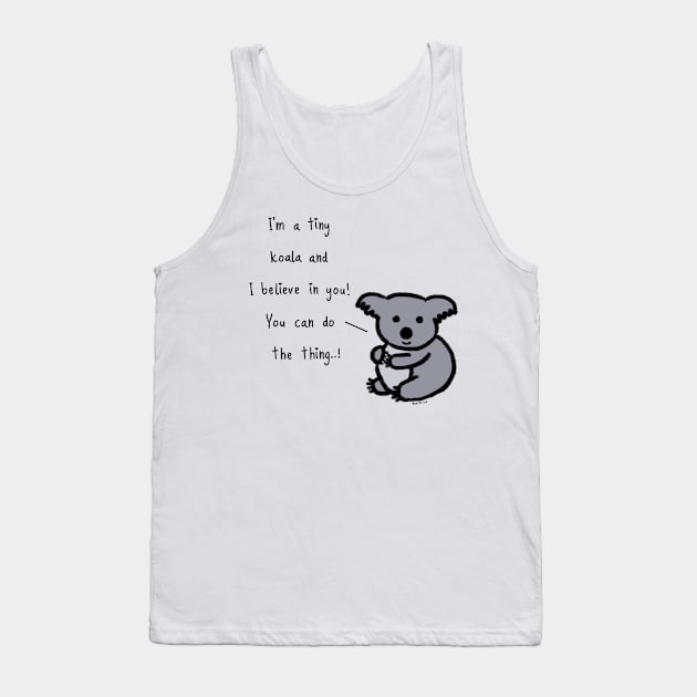 Tiny Koala believes in you... ! Tank Top by wanungara